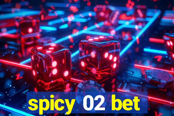 spicy 02 bet